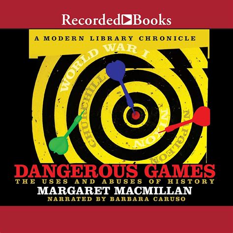 Dangerous Games The Uses and Abuses of History Modern Library Chronicles